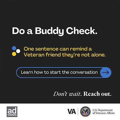 Do a Buddy Check. • One sentence can remind a Veteran friend they're not alone. Learn how to start the conversation