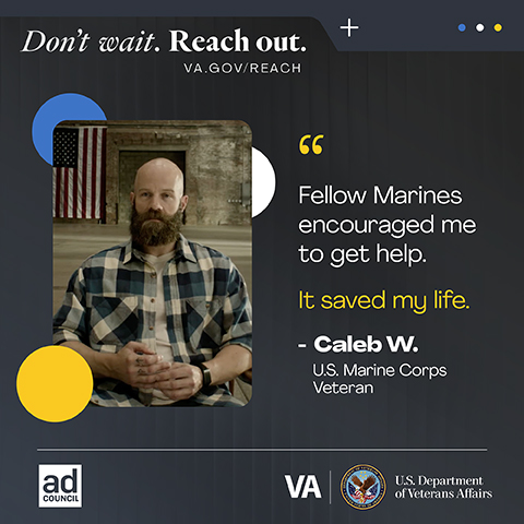 Fellow Marines encouraged me to get help. It saved my life. - Caleb W. U.S. Marine Corps Veteran