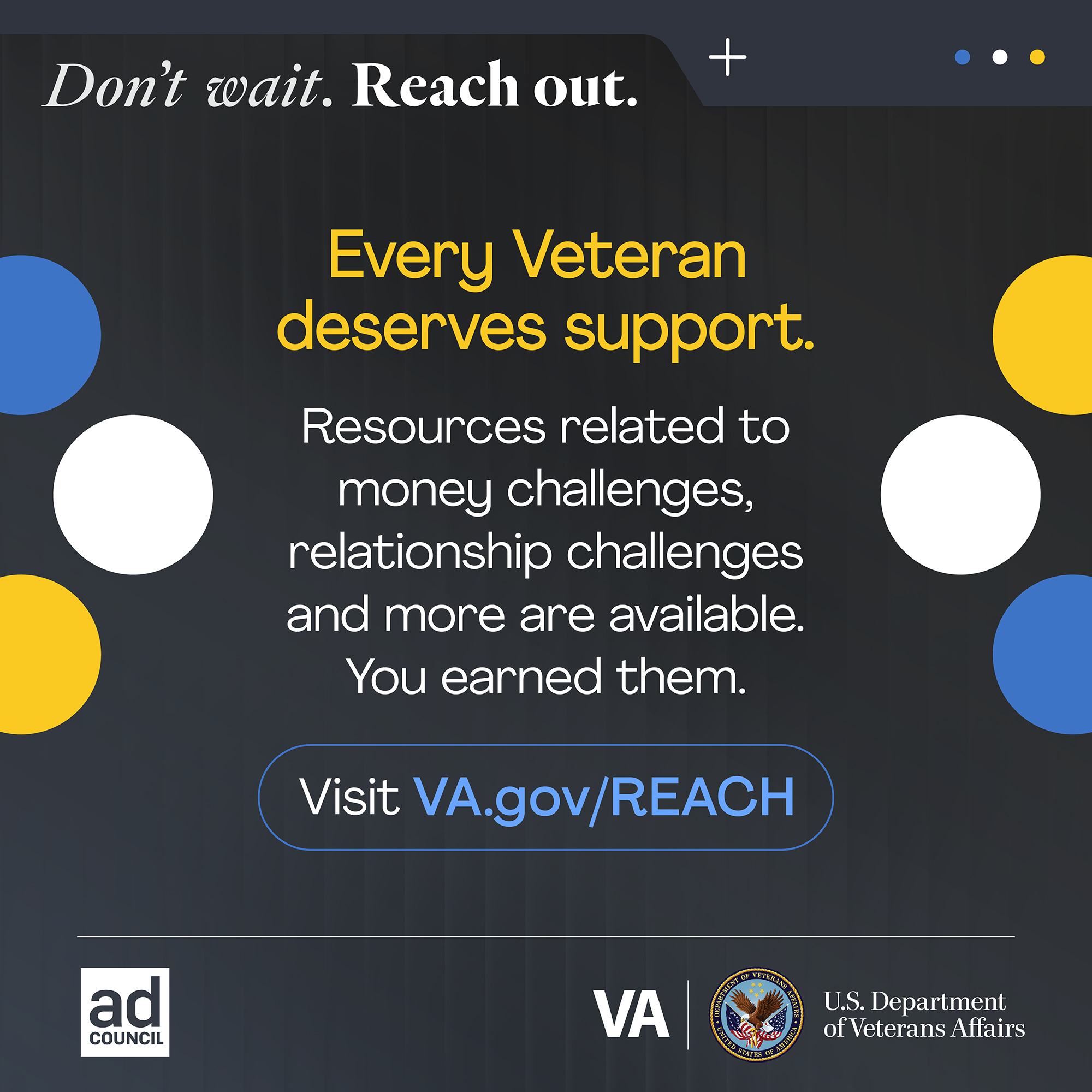 Every Veteran deserves support. Resources related to money challenges, relationship challenges and more are available.
