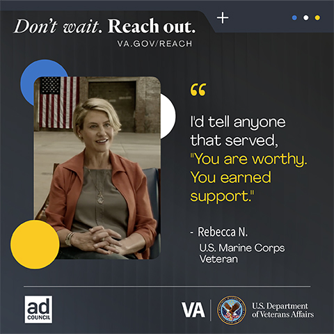 "Id tell anyone that served, "You are worthy. You earned support." - Rebecca N. U.S. Marine Corps Veteran