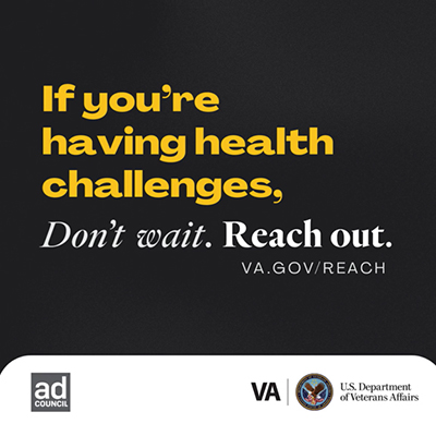 Gray background with text "If you're having health challenges, don't wait. Reach out. at VA.gov/REACH."